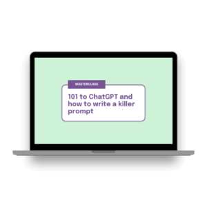 Masterclass: 101 to ChatGPT and how to write a killer prompt